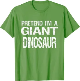 Pretend I'm A Giant Dinosaur Easy Halloween Costume T-Shirt