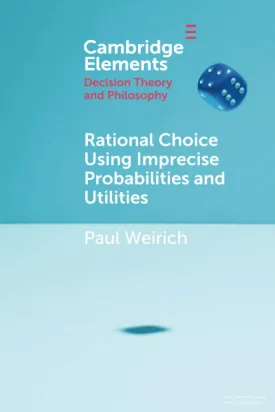 Rational Choice Using Imprecise Probabilities and Utilities (Elements in Decision Theory and Philosophy)