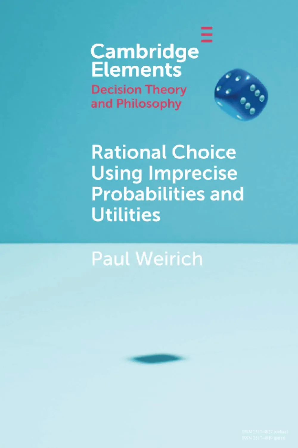 Rational Choice Using Imprecise Probabilities and Utilities (Elements in Decision Theory and Philosophy)